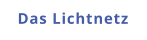 Das Lichtnetz